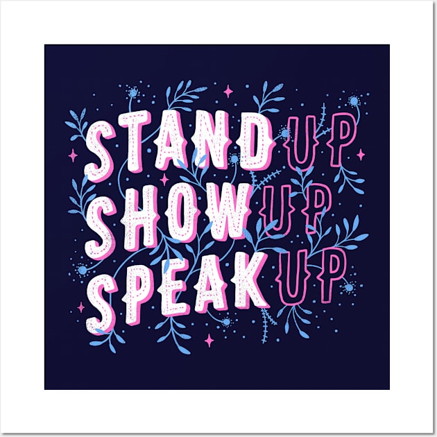 Stand Up Show Up Speak Up Wall Art by Tobe_Fonseca